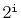 $ 2^{\ensuremath{\mathtt{i}}}$