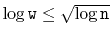 $ \log \ensuremath{\mathtt{w}} \le \sqrt{\log \ensuremath{\mathtt{n}}}$