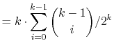 $\displaystyle = k\cdot \sum_{i=0}^{k-1}\binom{k-1}{i}/2^k$