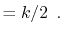 $\displaystyle = k/2 \enspace .$