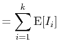 $\displaystyle = \sum_{i=1}^k \mathrm{E}[I_i]$
