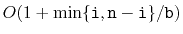 $ O(1+\min\{\ensuremath{\mathtt{i}},\ensuremath{\mathtt{n}}-\ensuremath{\mathtt{i}}\}/\ensuremath{\mathtt{b}})$