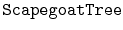 $ \mathtt{ScapegoatTree}$