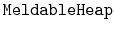 $ \mathtt{MeldableHeap}$