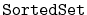 $ \mathtt{SortedSet}$