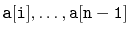 $ \ensuremath{\mathtt{a[i]}},\ldots,\ensuremath{\mathtt{a[n-1]}}$