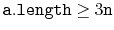 $ \ensuremath{\mathtt{a.length}} \ge 3\ensuremath{\mathtt{n}}$