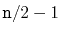 $ \ensuremath{\mathtt{n}}/2-1$