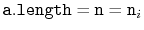 $ \ensuremath{\mathtt{a.length}} = \ensuremath{\mathtt{n}}=\ensuremath{\mathtt{n}}_i$