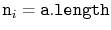 $ \ensuremath{\mathtt{n}}_i=\ensuremath{\mathtt{a.length}}$