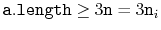 $ \ensuremath{\mathtt{a.length}} \ge 3\ensuremath{\mathtt{n}}=3\ensuremath{\mathtt{n}}_i$