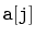 $ \mathtt{a[j]}$