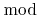 $ \bmod$