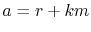 $ a = r + km$