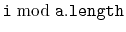 $ \ensuremath{\mathtt{i}}\bmod \ensuremath{\mathtt{a.length}}$