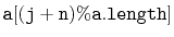$ \mathtt{a[(j+n)\%a.length]}$