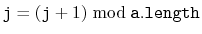 $ \ensuremath{\mathtt{j}}=(\ensuremath{\mathtt{j}}+1)\bmod \ensuremath{\mathtt{a.length}}$