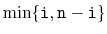 $ \min\{ \ensuremath{\mathtt{i}}, \ensuremath{\mathtt{n}}-\ensuremath{\mathtt{i}} \}$