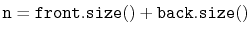 $ \ensuremath{\mathtt{n}}=\ensuremath{\mathtt{front.size()}} + \ensuremath{\mathtt{back.size()}}$