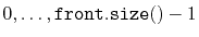 $ 0,\ldots,\ensuremath{\mathtt{front.size()}}-1$