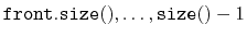 $ \ensuremath{\mathtt{front.size()}},\ldots,\ensuremath{\mathtt{size()}}-1$