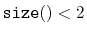 $ \ensuremath{\mathtt{size()}}<2$