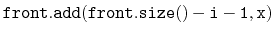 $ \ensuremath{\mathtt{front.add(front.size()-i-1,x)}}$