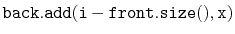 $ \ensuremath{\mathtt{back.add(i-front.size(),x)}}$