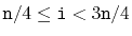 $ \ensuremath{\mathtt{n}}/4\le\ensuremath{\mathtt{i}}<3\ensuremath{\mathtt{n}}/4$