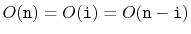 $ O(\ensuremath{\mathtt{n}})=O(\ensuremath{\mathtt{i}})=O(\ensuremath{\mathtt{n}}-\ensuremath{\mathtt{i}})$