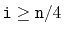 $ \ensuremath{\mathtt{i}}\ge \ensuremath{\mathtt{n}}/4$