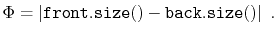 $\displaystyle \Phi = \vert\ensuremath{\mathtt{front.size()}} - \ensuremath{\mathtt{back.size()}}\vert \enspace . $