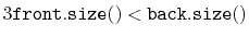$ 3\ensuremath{\mathtt{front.size()}} < \ensuremath{\mathtt{back.size()}}$