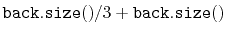 $\displaystyle \ensuremath{\mathtt{back.size()}}/3+\ensuremath{\mathtt{back.size()}}$