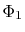 $\displaystyle \Phi_1$