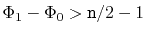 $ \Phi_1-\Phi_0
> \ensuremath{\mathtt{n}}/2-1$