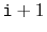 $ \ensuremath{\mathtt{i}}+1$