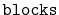 $ \mathtt{blocks}$