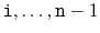 $ \ensuremath{\mathtt{i}},\ldots,\ensuremath{\mathtt{n}}-1$