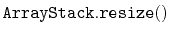 $ \mathtt{ArrayStack.resize()}$