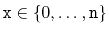 $ \ensuremath{\mathtt{x}}\in\{0,\ldots,\ensuremath{\mathtt{n}}\}$
