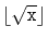 $ \lfloor\sqrt{\ensuremath{\mathtt{x}}}\rfloor$