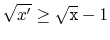 $ \sqrt{x'} \ge \sqrt{\ensuremath{\mathtt{x}}}-1$