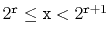 $ 2^{\ensuremath{\mathtt{r}}} \le
\ensuremath{\mathtt{x}} < 2^{\ensuremath{\mathtt{r}}+1}$