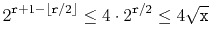 $\displaystyle 2^{\ensuremath{\mathtt{r}}+1-\lfloor \ensuremath{\mathtt{r}}/2\rfloor} \le 4\cdot2^{\ensuremath{\mathtt{r}}/2} \le 4\sqrt{\ensuremath{\mathtt{x}}}
$