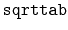 $ \mathtt{sqrttab}$