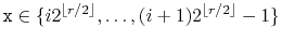 $ \ensuremath{\mathtt{x}}\in\{i2^{\lfloor r/2\rfloor},\ldots,(i+1)2^{\lfloor r/2\rfloor}-1\}$