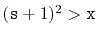 $ (\ensuremath{\mathtt{s}}+1)^2 > \ensuremath{\mathtt{x}}$