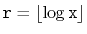 $ \ensuremath{\mathtt{r}}=\lfloor\log \ensuremath{\mathtt{x}}\rfloor$