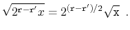 $\displaystyle \sqrt{2^{\ensuremath{\mathtt{r}}-\ensuremath{\mathtt{r'}}}x} = 2^...
...thtt{r}}-\ensuremath{\mathtt{r}}')/2}\sqrt{\ensuremath{\mathtt{x}}} \enspace .
$